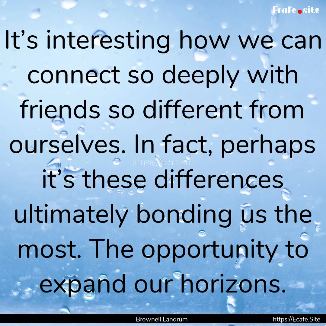 It’s interesting how we can connect so.... : Quote by Brownell Landrum