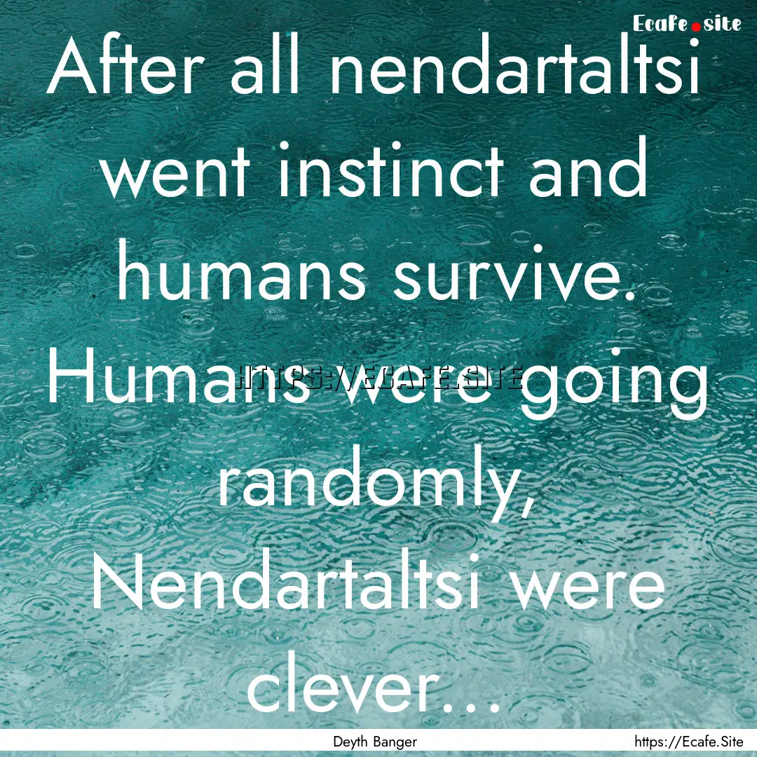 After all nendartaltsi went instinct and.... : Quote by Deyth Banger