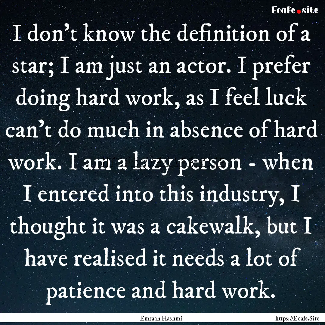 I don't know the definition of a star; I.... : Quote by Emraan Hashmi