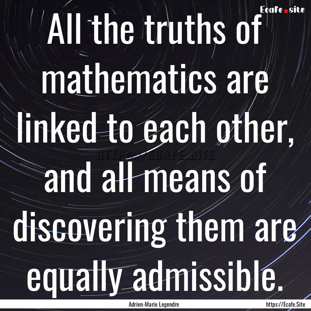 All the truths of mathematics are linked.... : Quote by Adrien-Marie Legendre