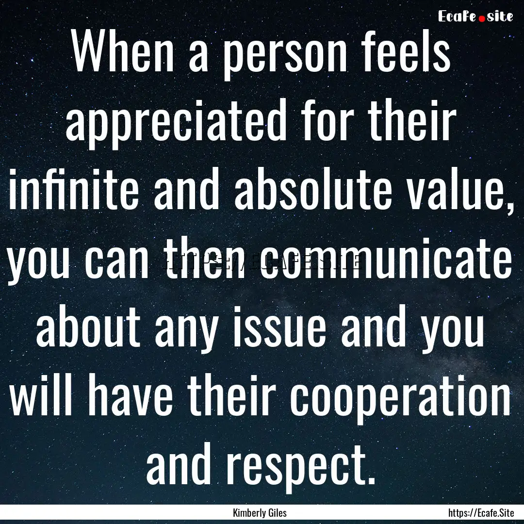 When a person feels appreciated for their.... : Quote by Kimberly Giles