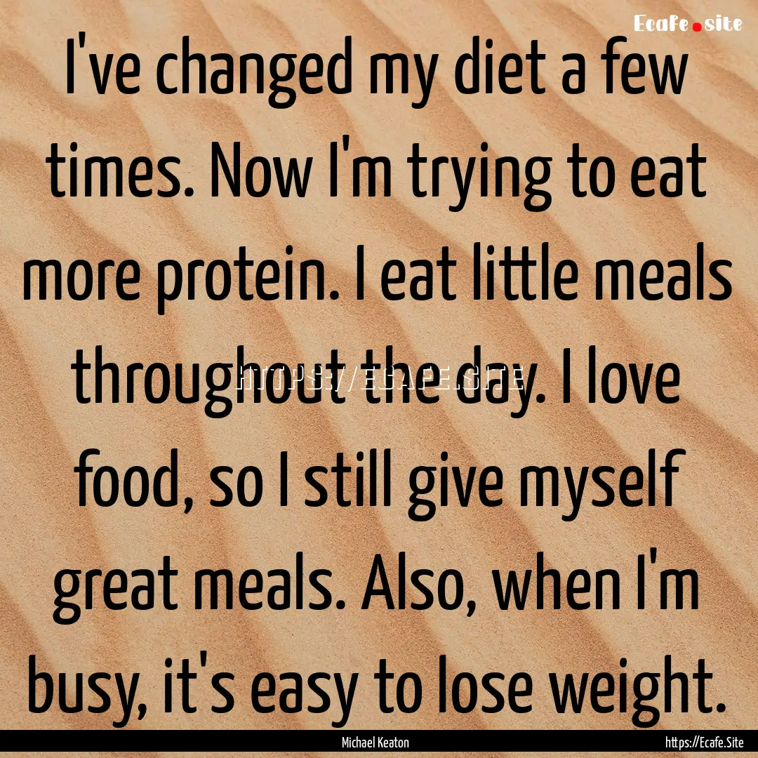 I've changed my diet a few times. Now I'm.... : Quote by Michael Keaton