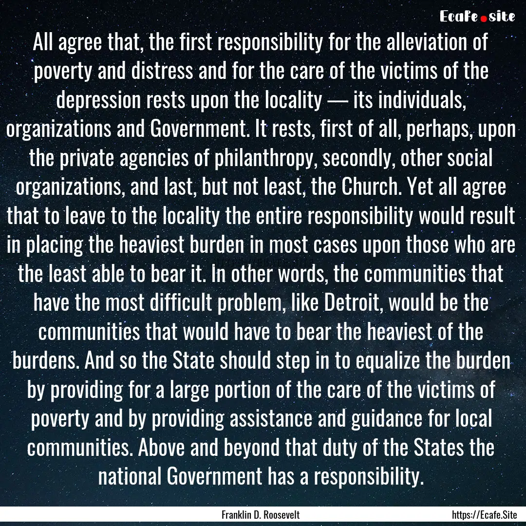 All agree that, the first responsibility.... : Quote by Franklin D. Roosevelt