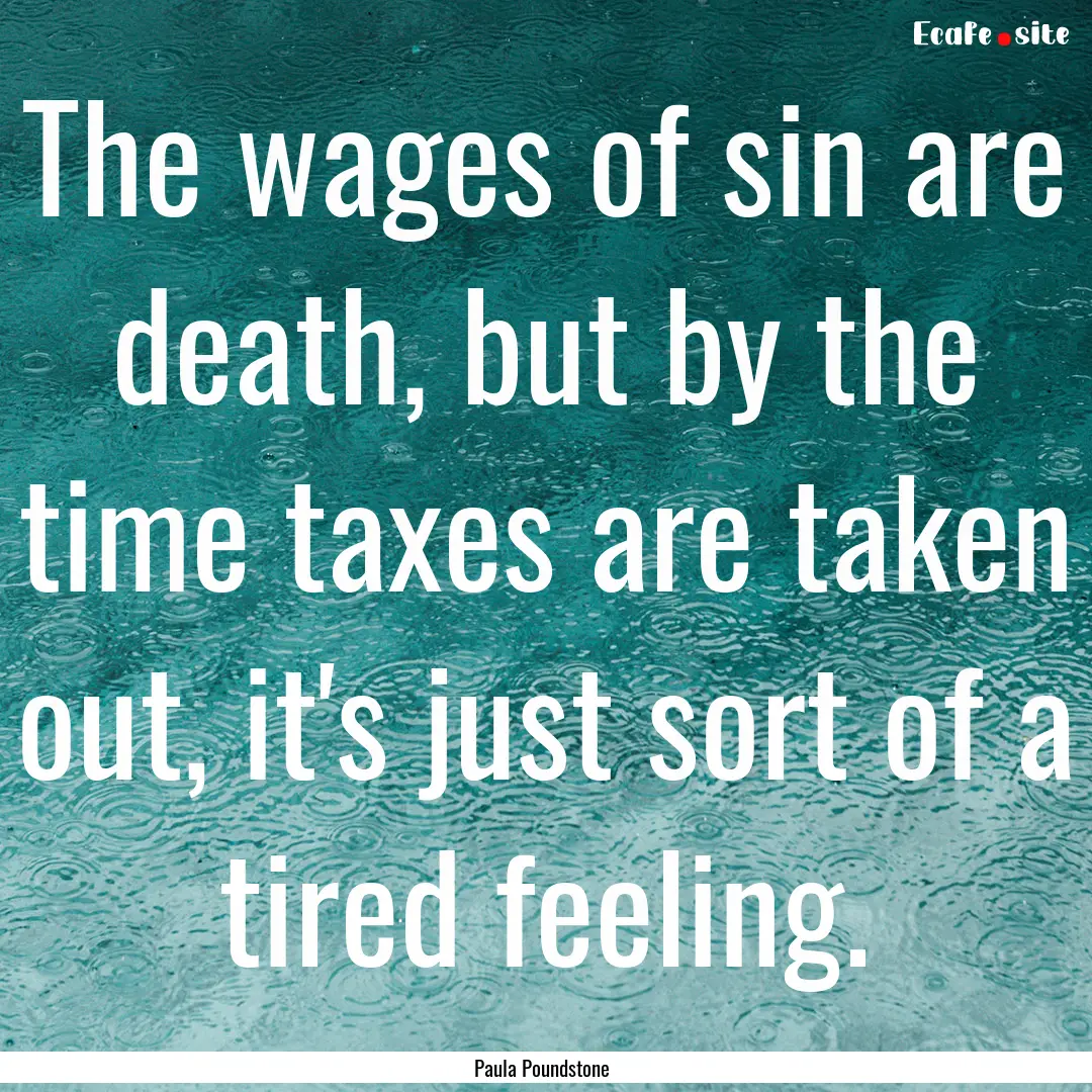 The wages of sin are death, but by the time.... : Quote by Paula Poundstone