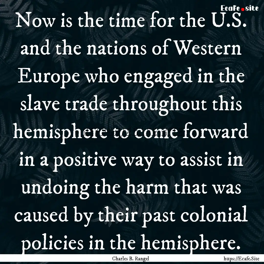 Now is the time for the U.S. and the nations.... : Quote by Charles B. Rangel