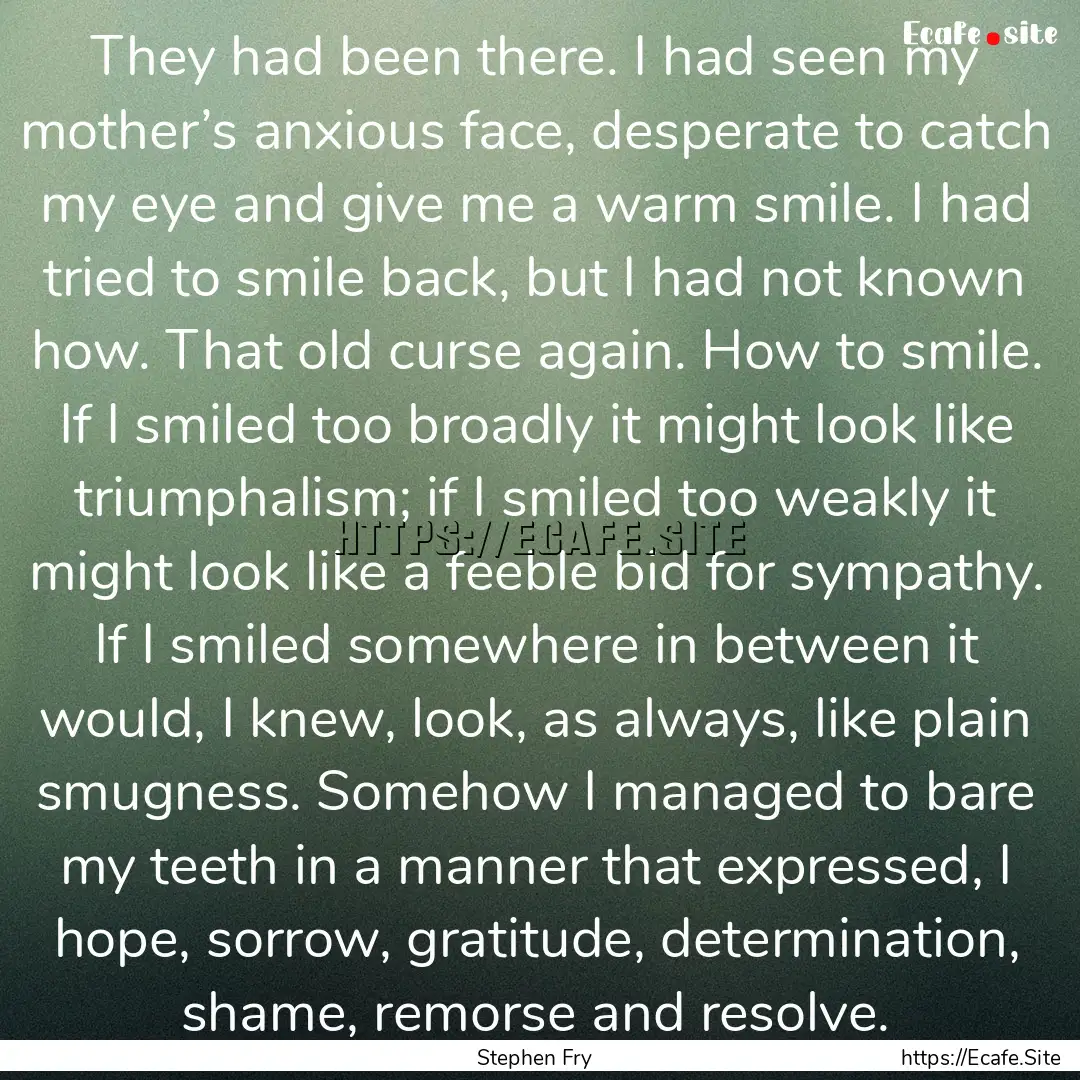 They had been there. I had seen my mother’s.... : Quote by Stephen Fry