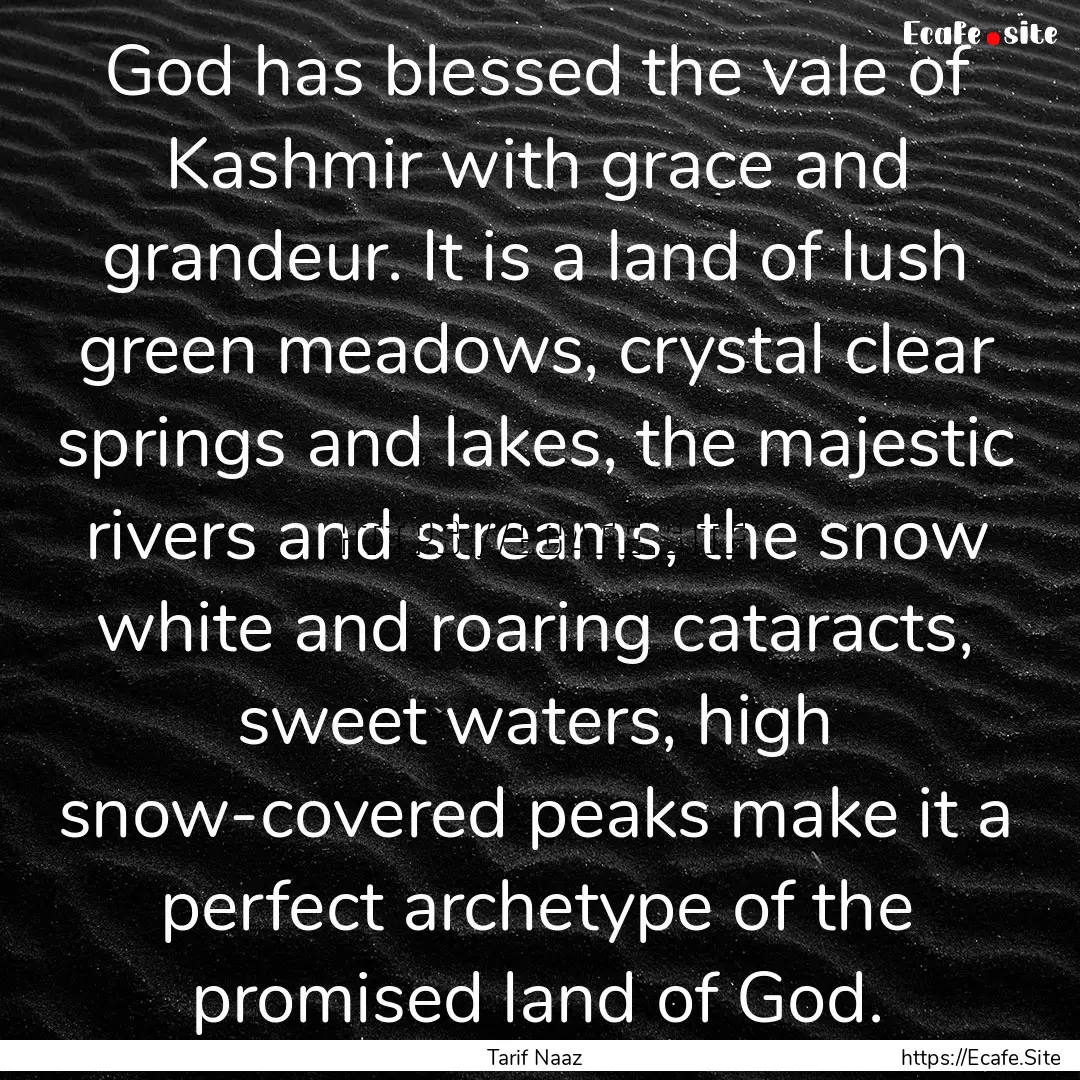 God has blessed the vale of Kashmir with.... : Quote by Tarif Naaz