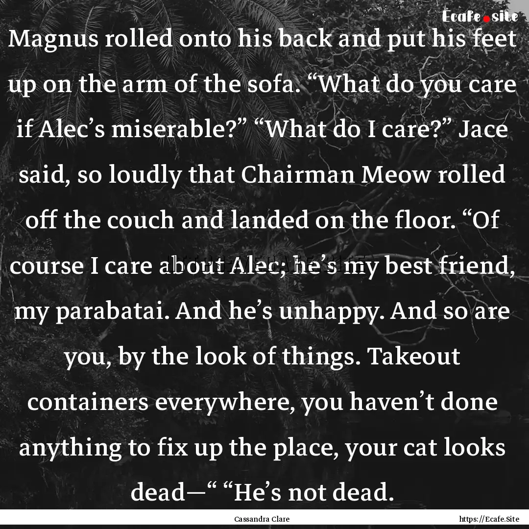 Magnus rolled onto his back and put his feet.... : Quote by Cassandra Clare