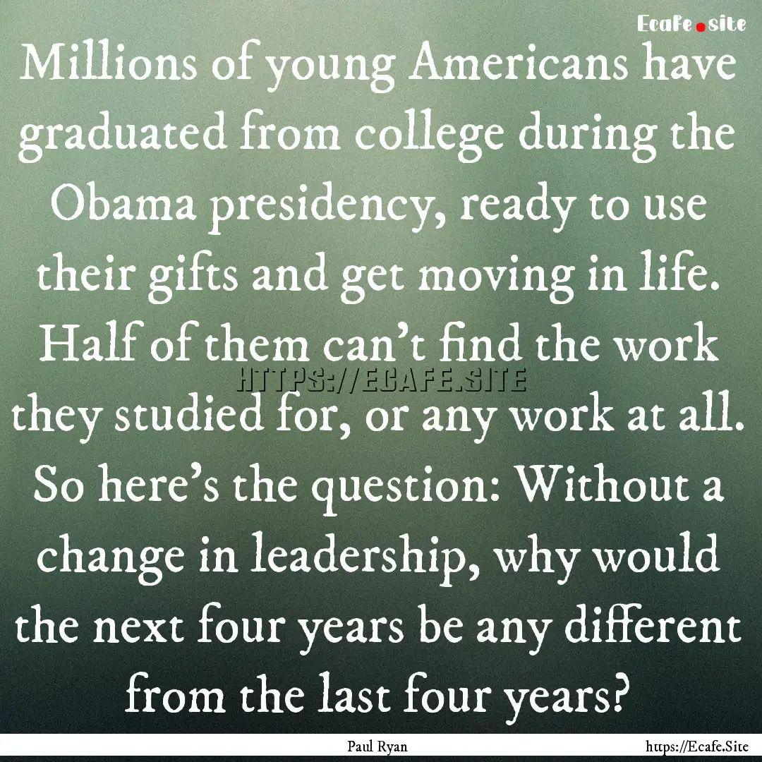 Millions of young Americans have graduated.... : Quote by Paul Ryan