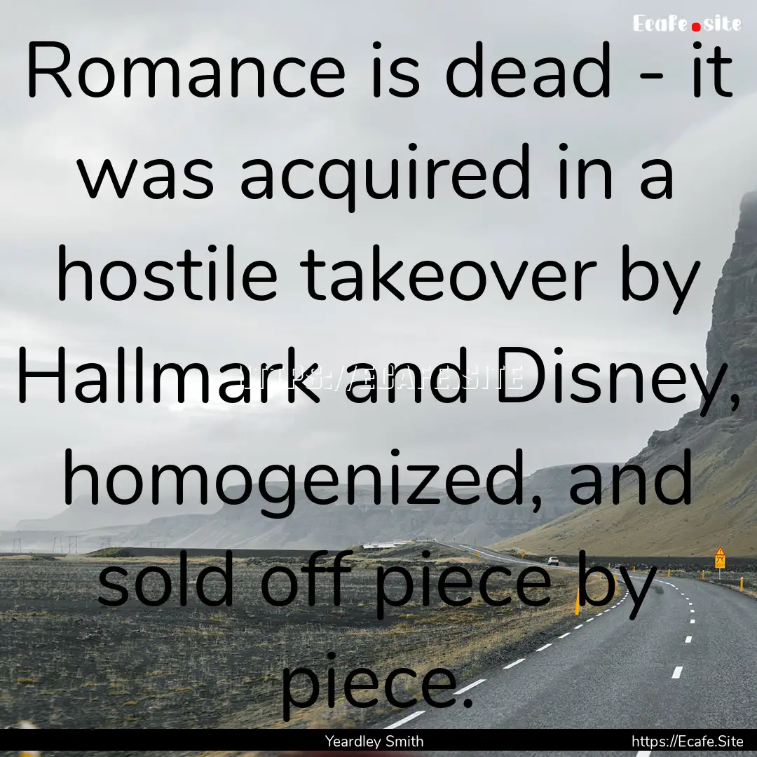 Romance is dead - it was acquired in a hostile.... : Quote by Yeardley Smith