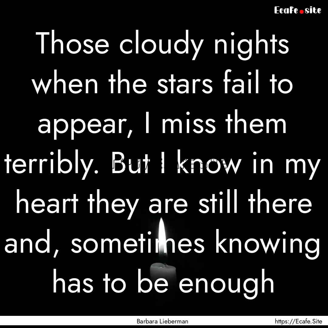 Those cloudy nights when the stars fail to.... : Quote by Barbara Lieberman