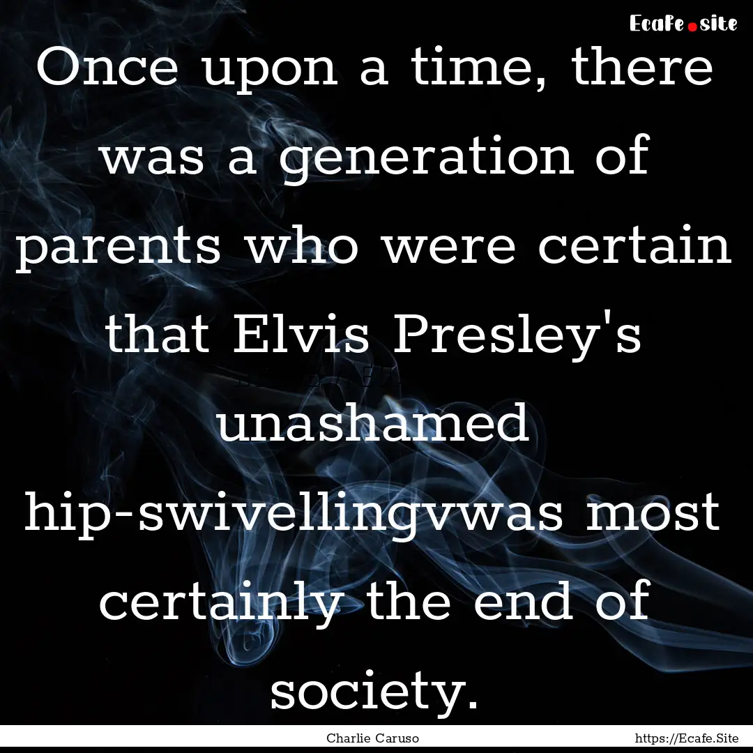 Once upon a time, there was a generation.... : Quote by Charlie Caruso