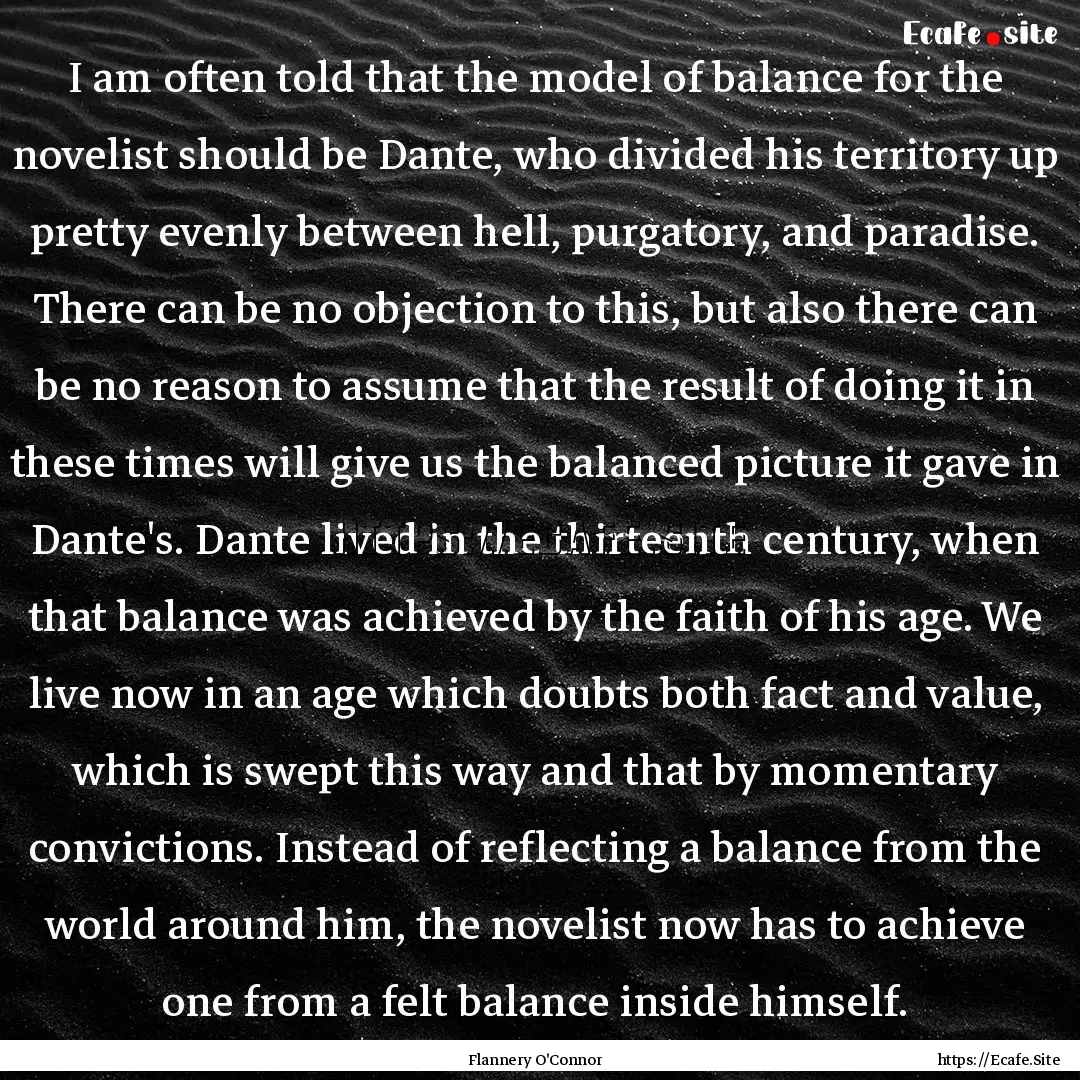 I am often told that the model of balance.... : Quote by Flannery O'Connor