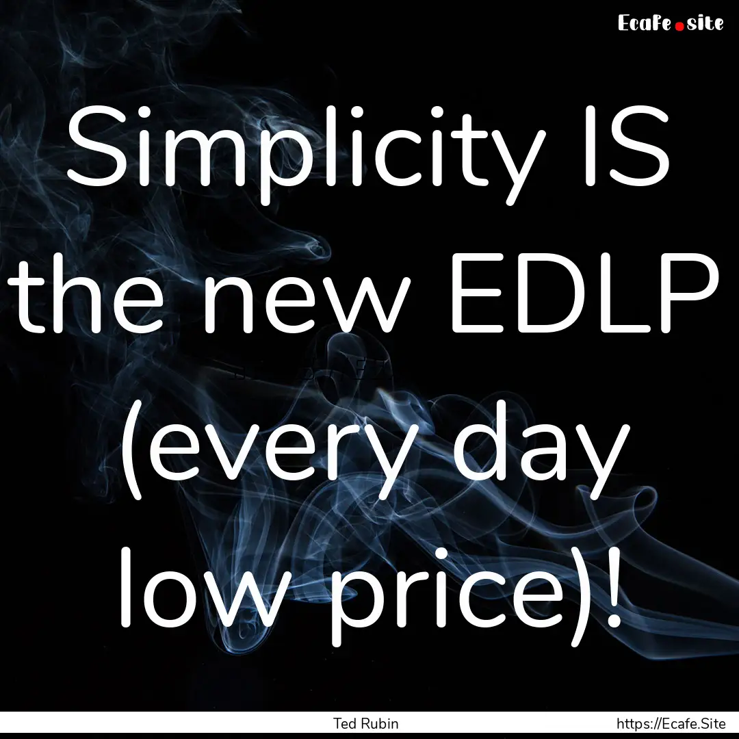 Simplicity IS the new EDLP (every day low.... : Quote by Ted Rubin