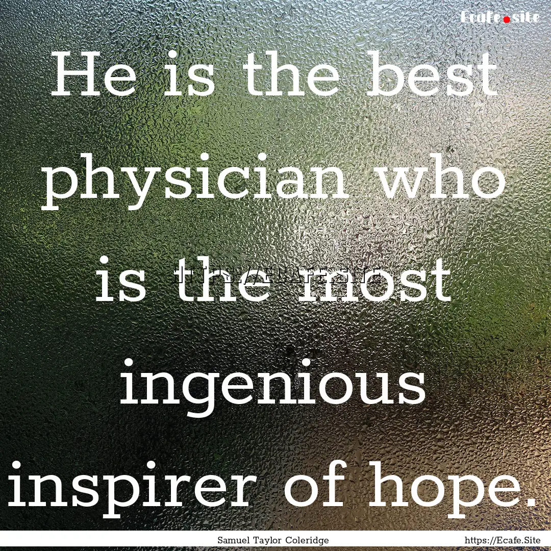 He is the best physician who is the most.... : Quote by Samuel Taylor Coleridge