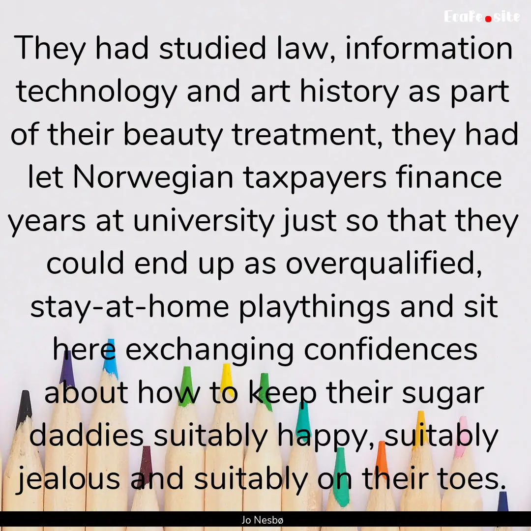 They had studied law, information technology.... : Quote by Jo Nesbø