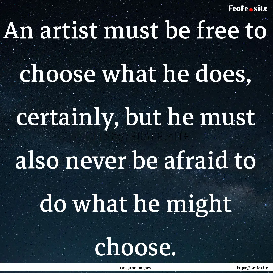 An artist must be free to choose what he.... : Quote by Langston Hughes