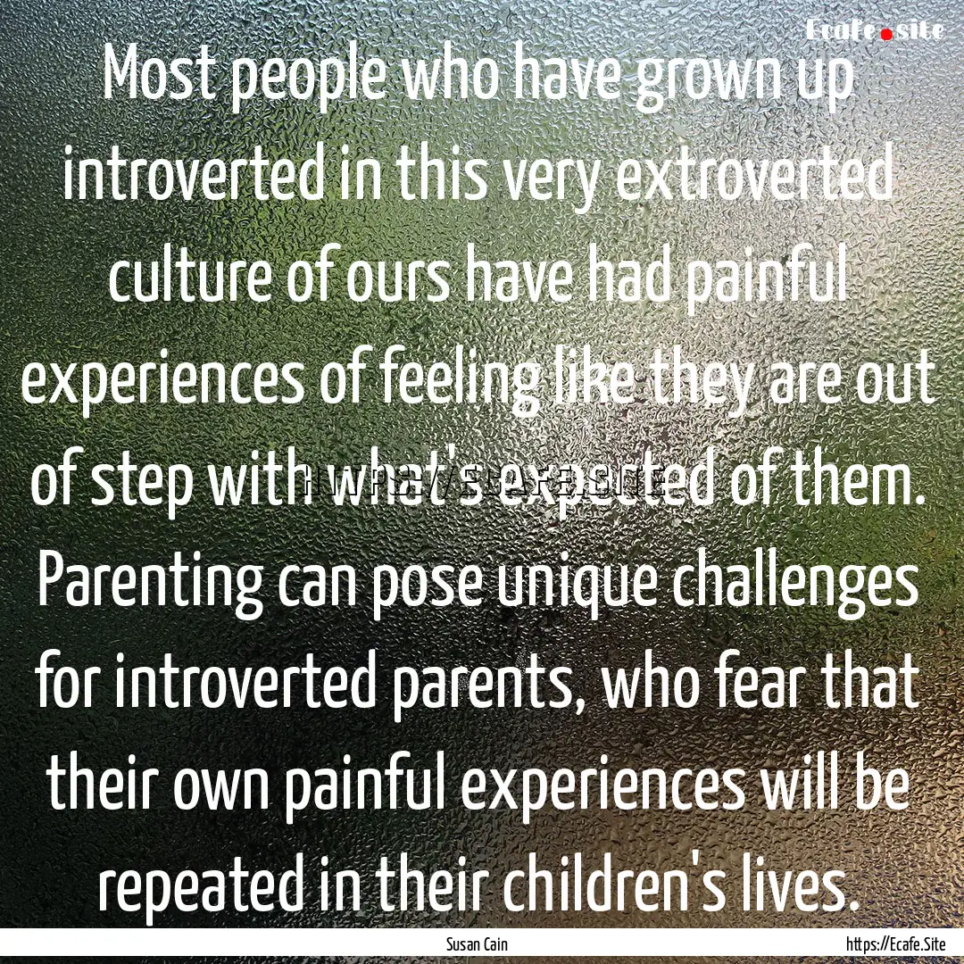 Most people who have grown up introverted.... : Quote by Susan Cain