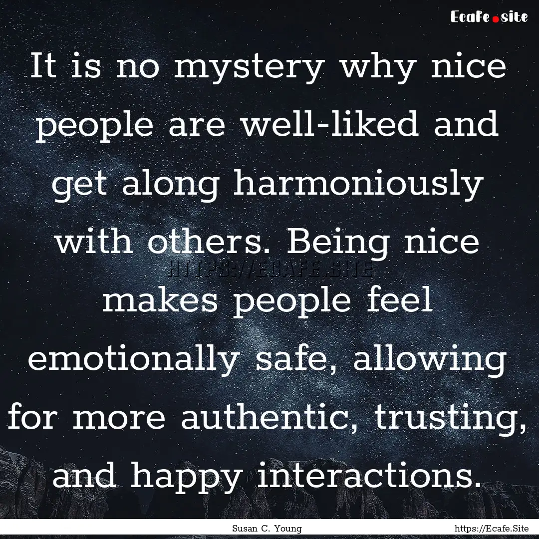 It is no mystery why nice people are well-liked.... : Quote by Susan C. Young