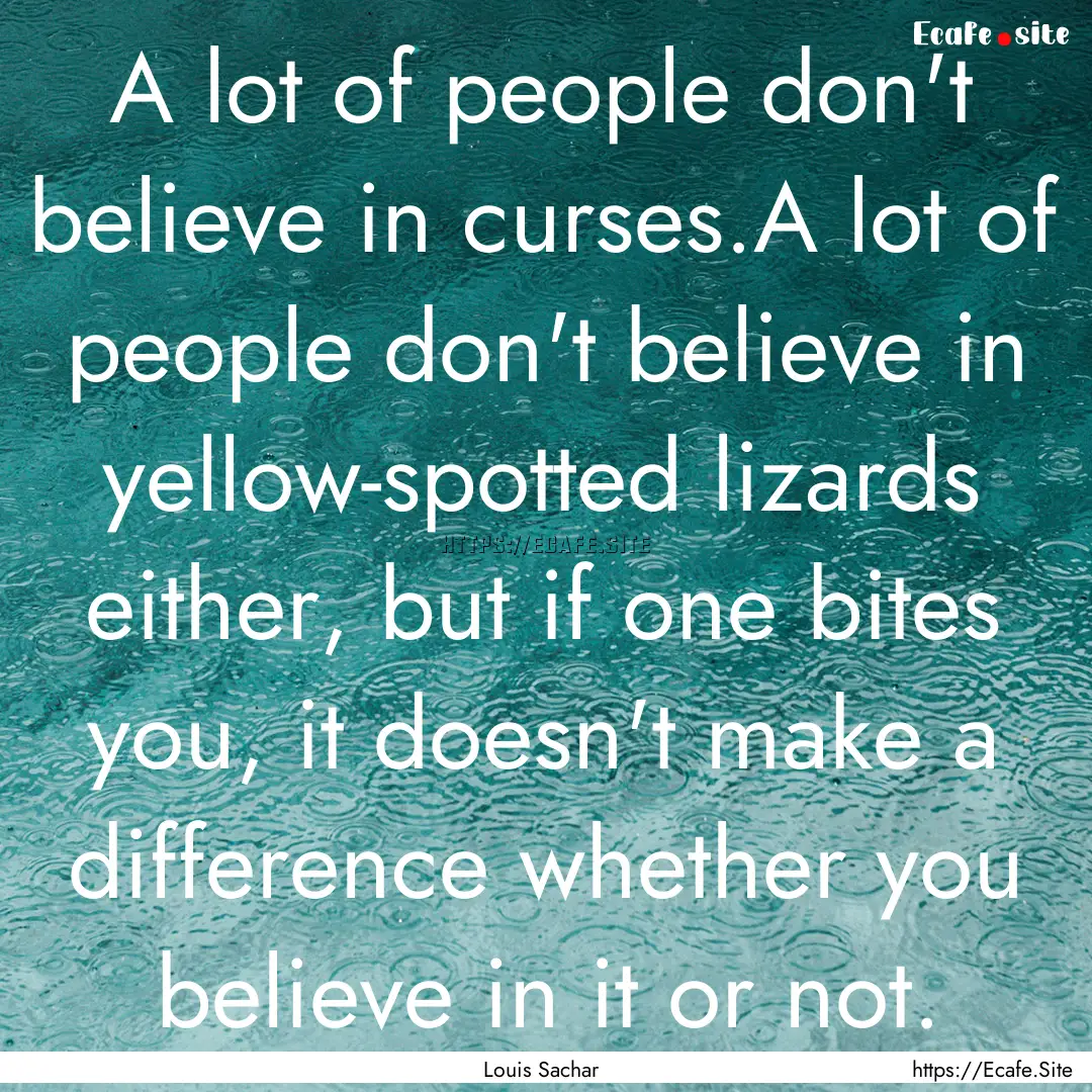 A lot of people don't believe in curses.A.... : Quote by Louis Sachar