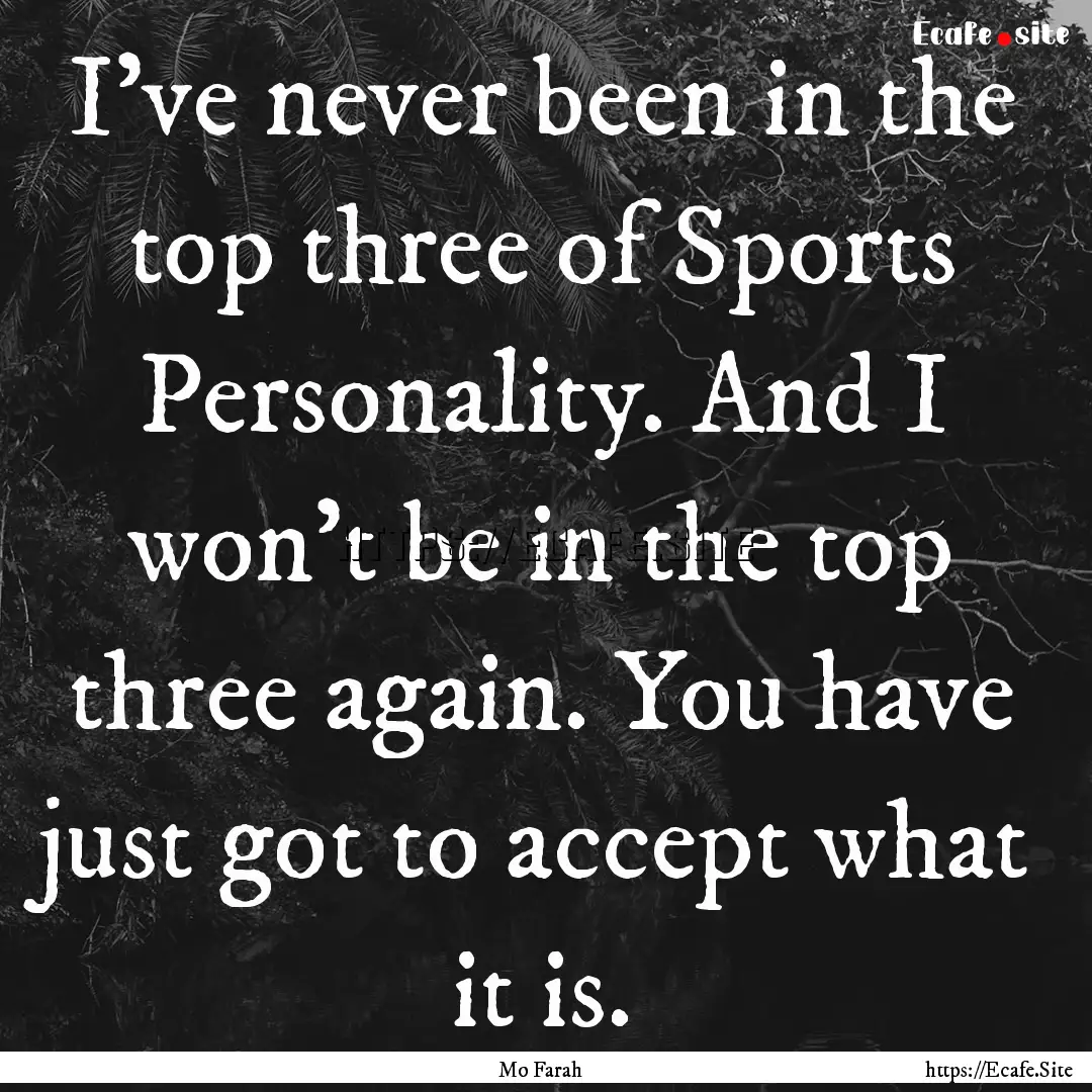 I've never been in the top three of Sports.... : Quote by Mo Farah