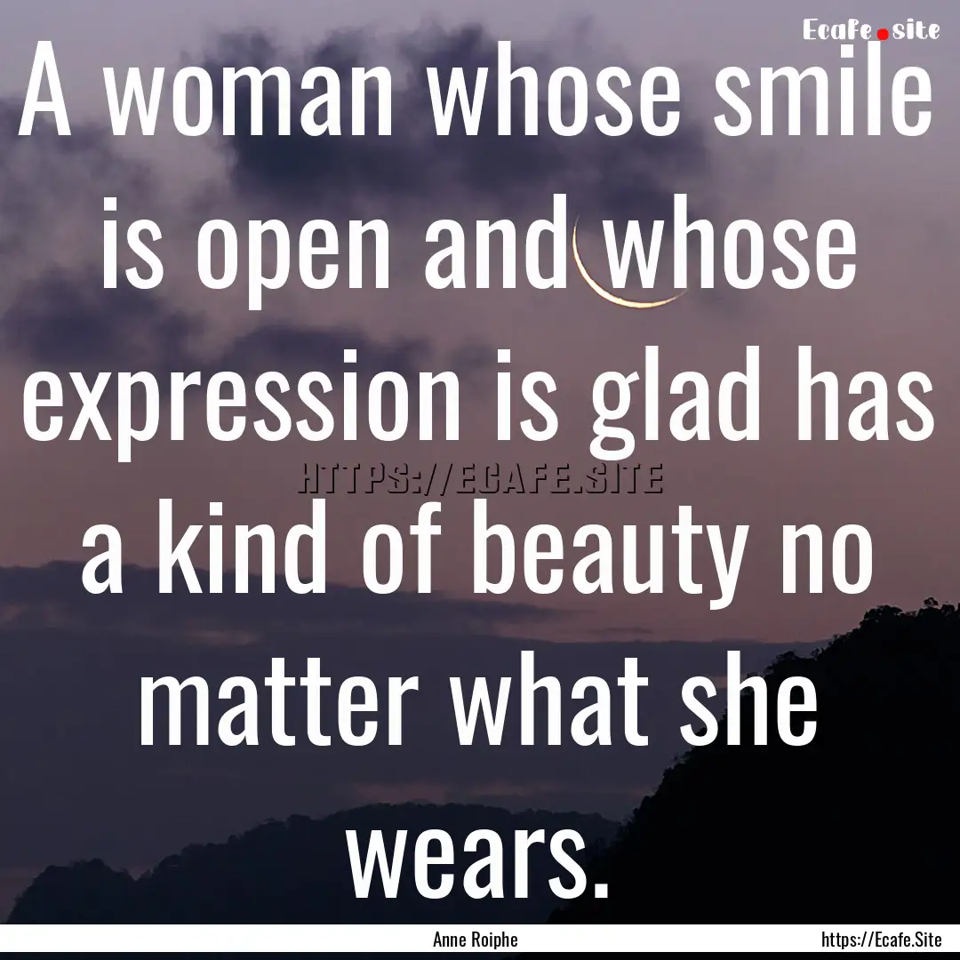 A woman whose smile is open and whose expression.... : Quote by Anne Roiphe