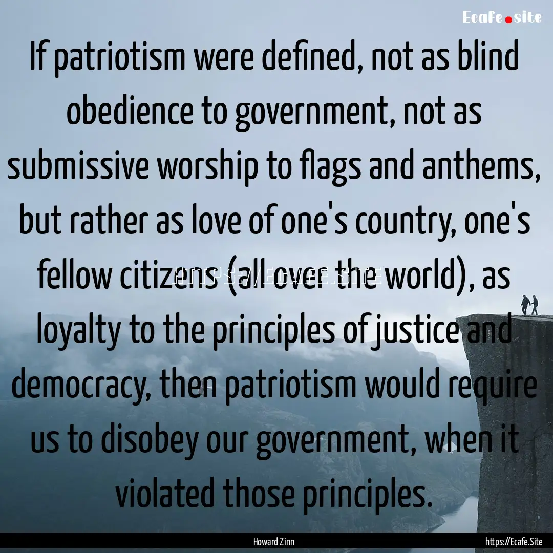 If patriotism were defined, not as blind.... : Quote by Howard Zinn