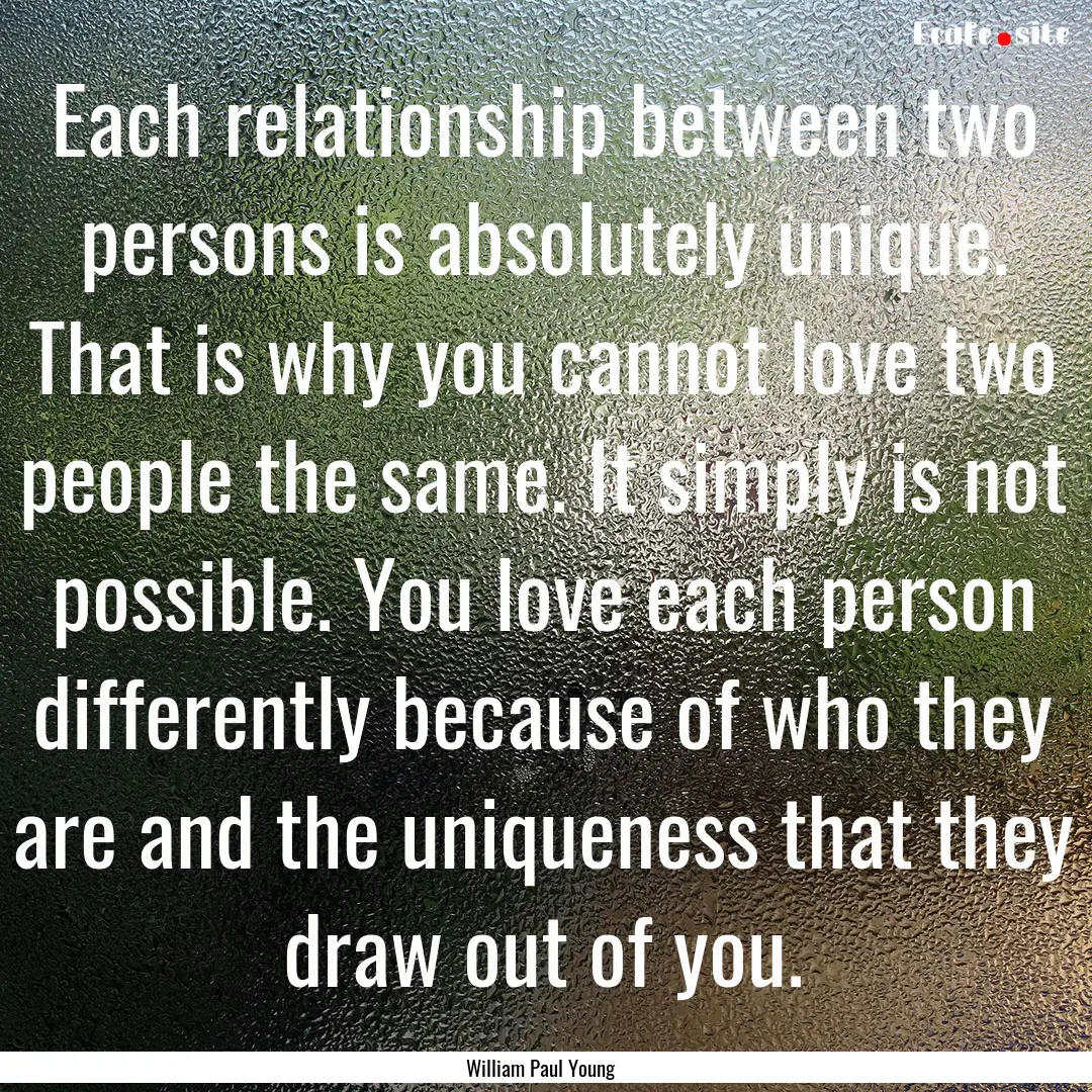 Each relationship between two persons is.... : Quote by William Paul Young