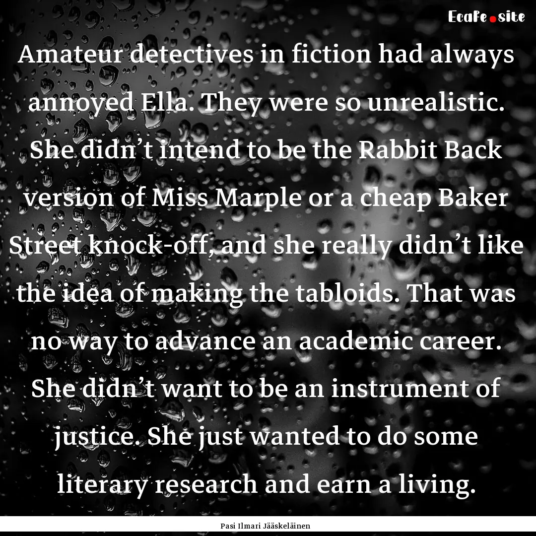 Amateur detectives in fiction had always.... : Quote by Pasi Ilmari Jääskeläinen