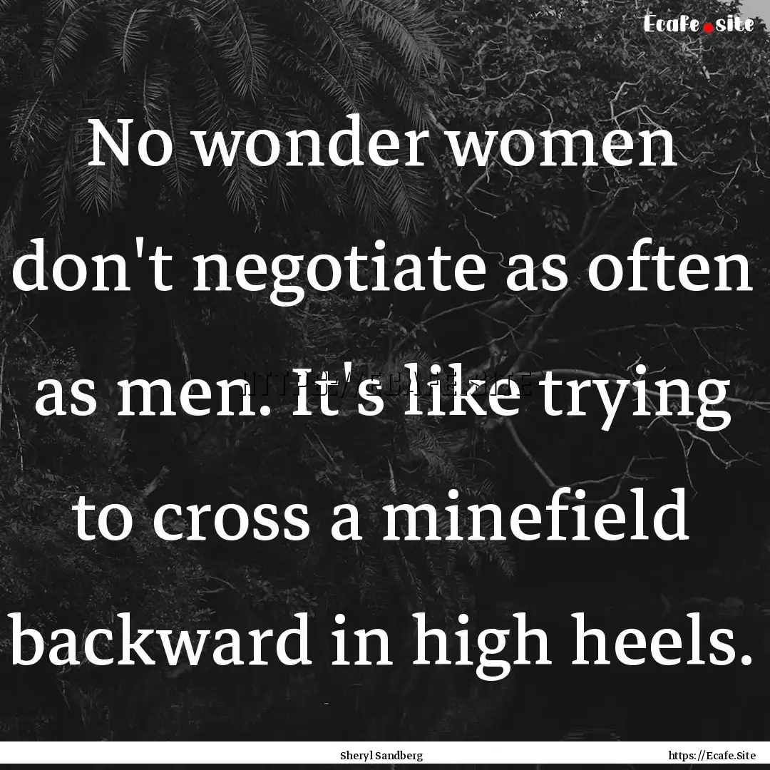 No wonder women don't negotiate as often.... : Quote by Sheryl Sandberg