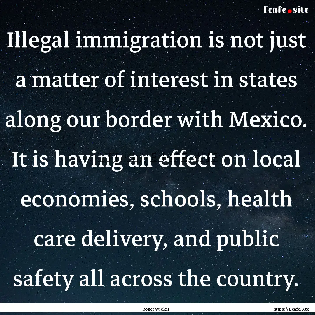 Illegal immigration is not just a matter.... : Quote by Roger Wicker