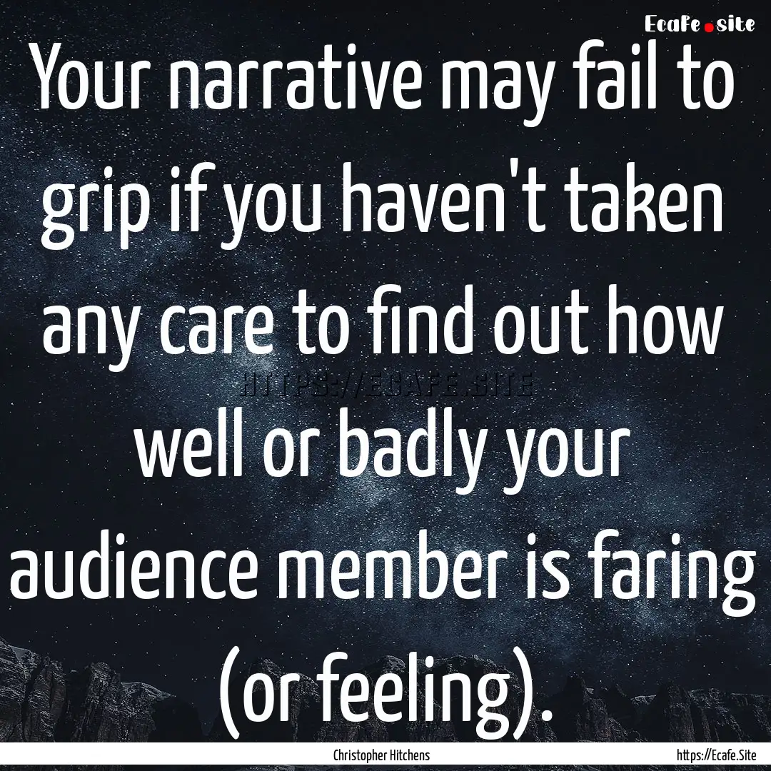 Your narrative may fail to grip if you haven't.... : Quote by Christopher Hitchens