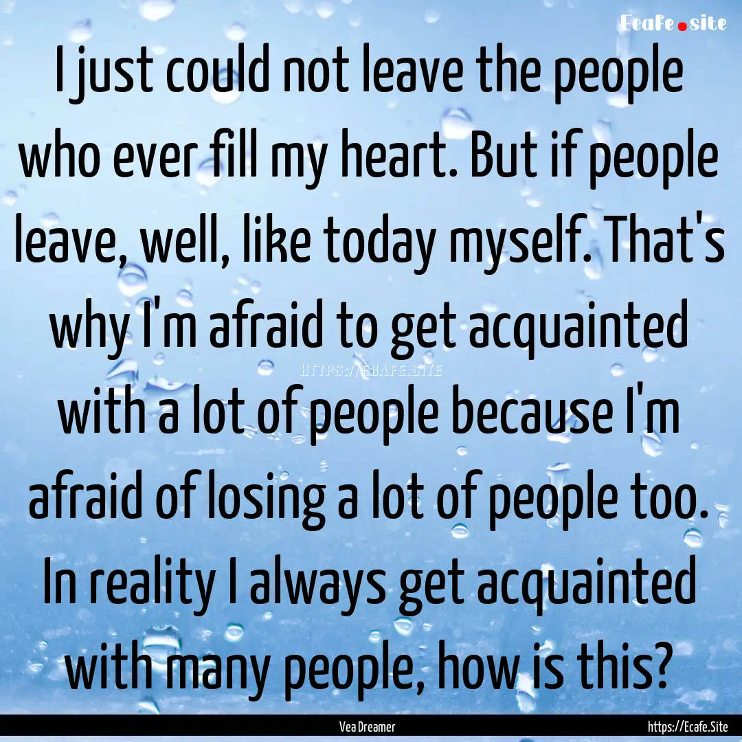 I just could not leave the people who ever.... : Quote by Vea Dreamer