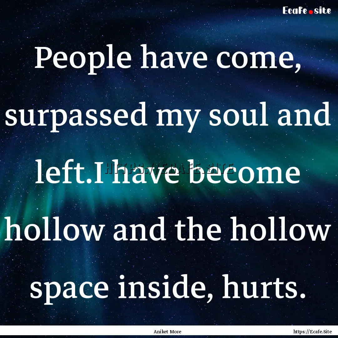 People have come, surpassed my soul and left.I.... : Quote by Aniket More