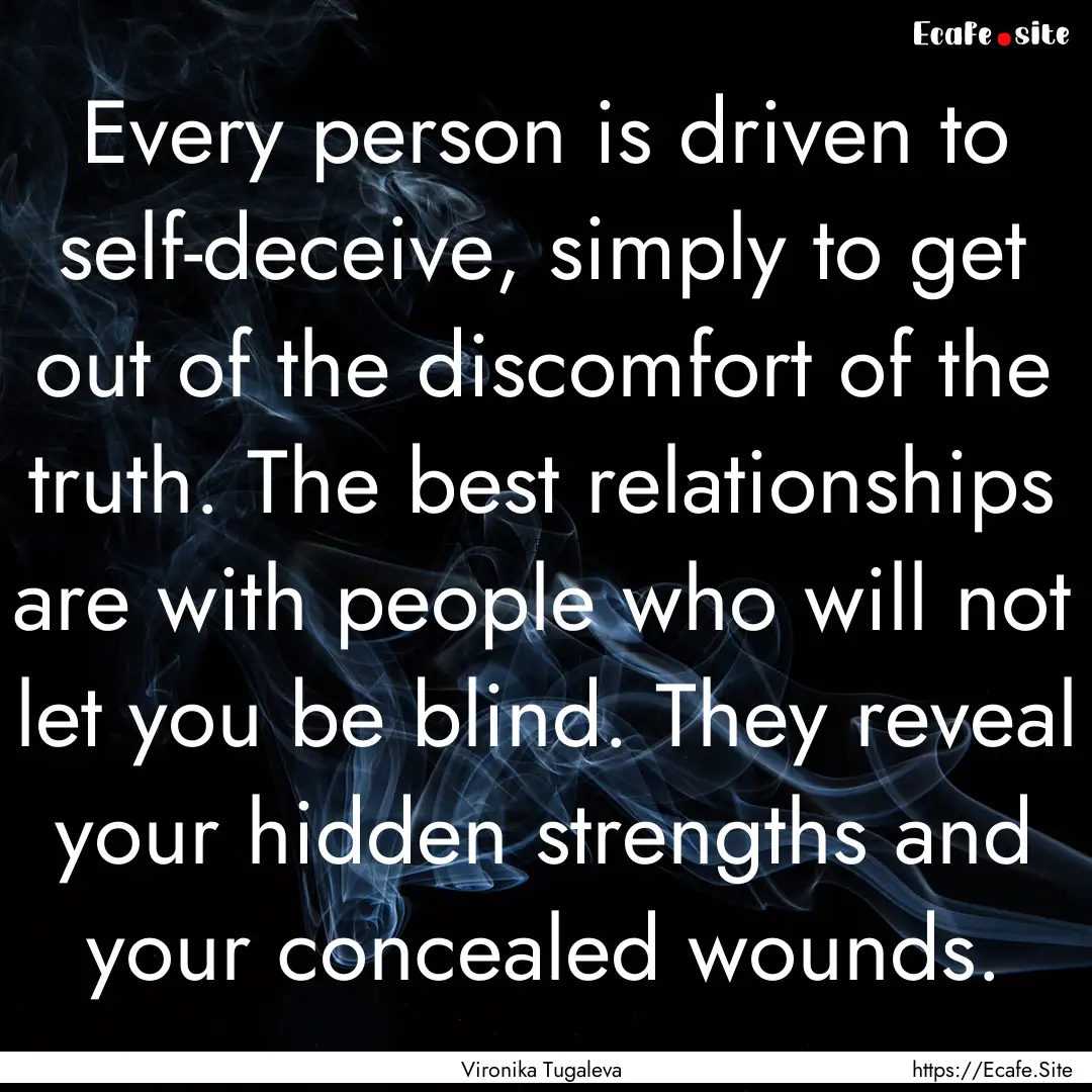 Every person is driven to self-deceive, simply.... : Quote by Vironika Tugaleva