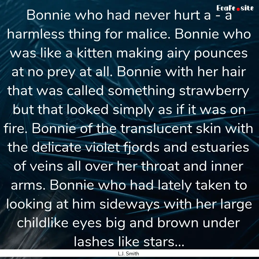 Bonnie who had never hurt a - a harmless.... : Quote by L.J. Smith