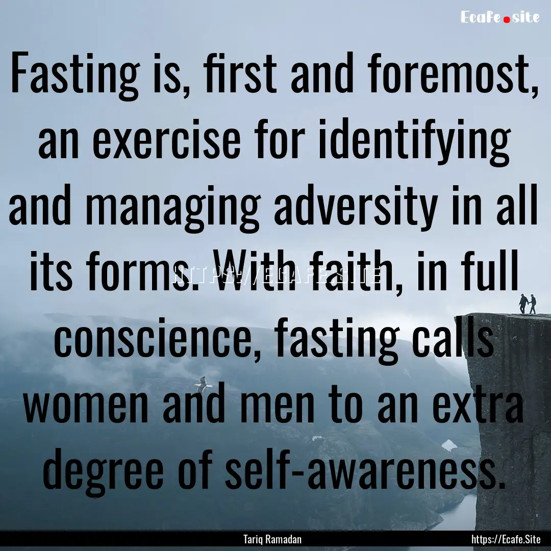 Fasting is, first and foremost, an exercise.... : Quote by Tariq Ramadan