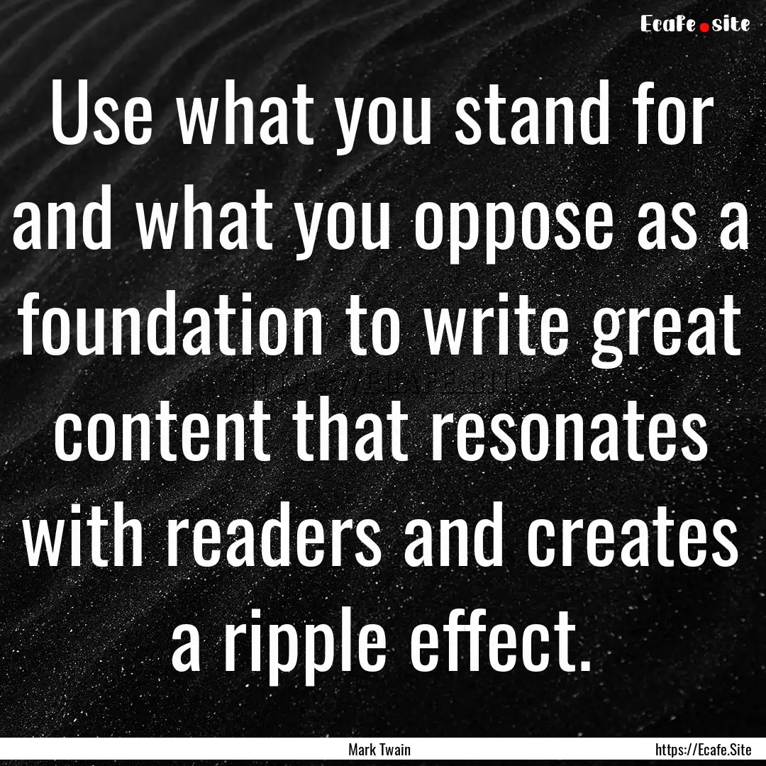 Use what you stand for and what you oppose.... : Quote by Mark Twain