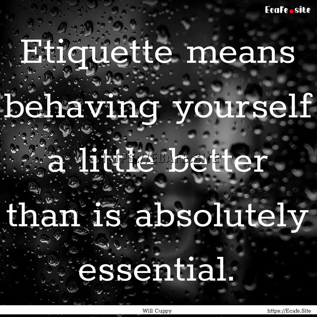 Etiquette means behaving yourself a little.... : Quote by Will Cuppy