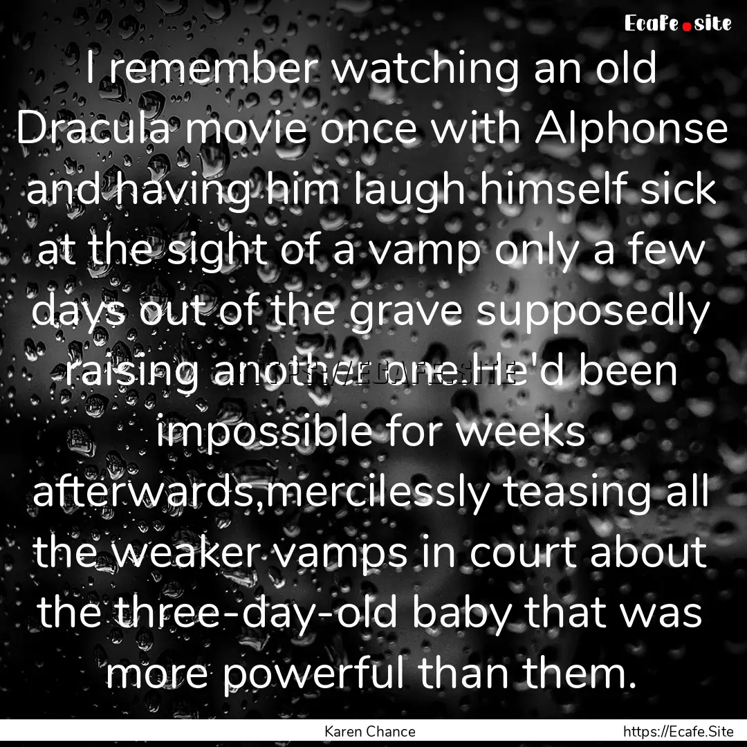 I remember watching an old Dracula movie.... : Quote by Karen Chance