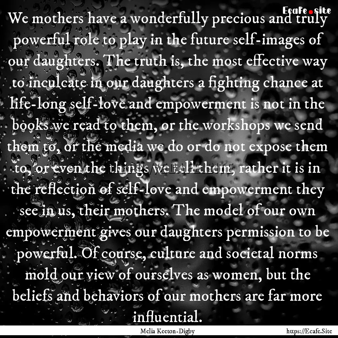 We mothers have a wonderfully precious and.... : Quote by Melia Keeton-Digby