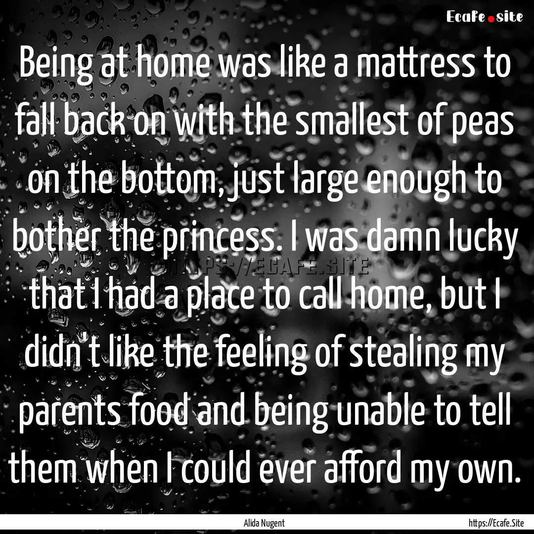 Being at home was like a mattress to fall.... : Quote by Alida Nugent