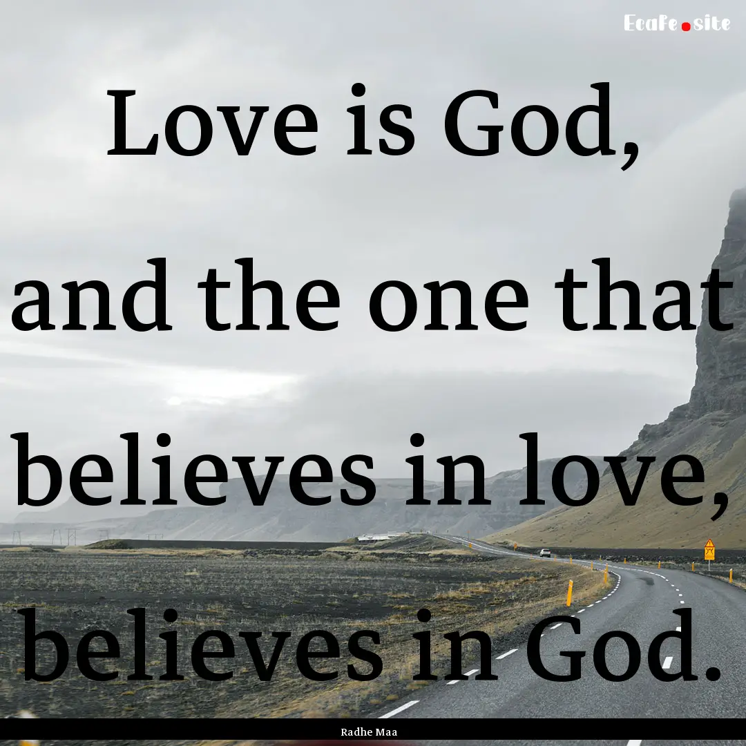 Love is God, and the one that believes in.... : Quote by Radhe Maa