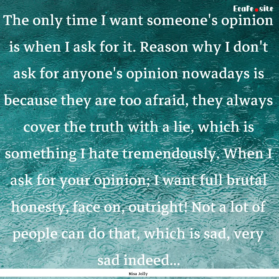 The only time I want someone's opinion is.... : Quote by Nisa Jolly