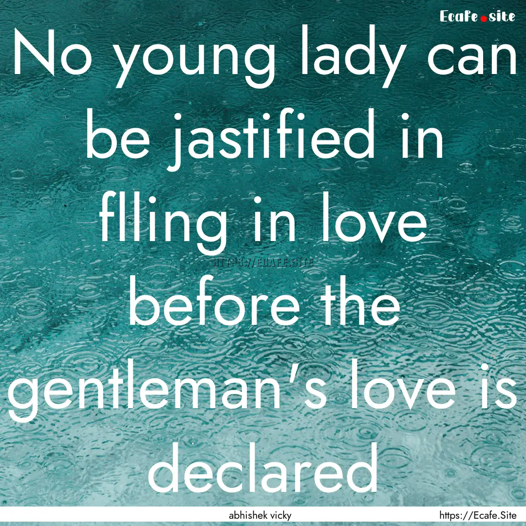 No young lady can be jastified in flling.... : Quote by abhishek vicky