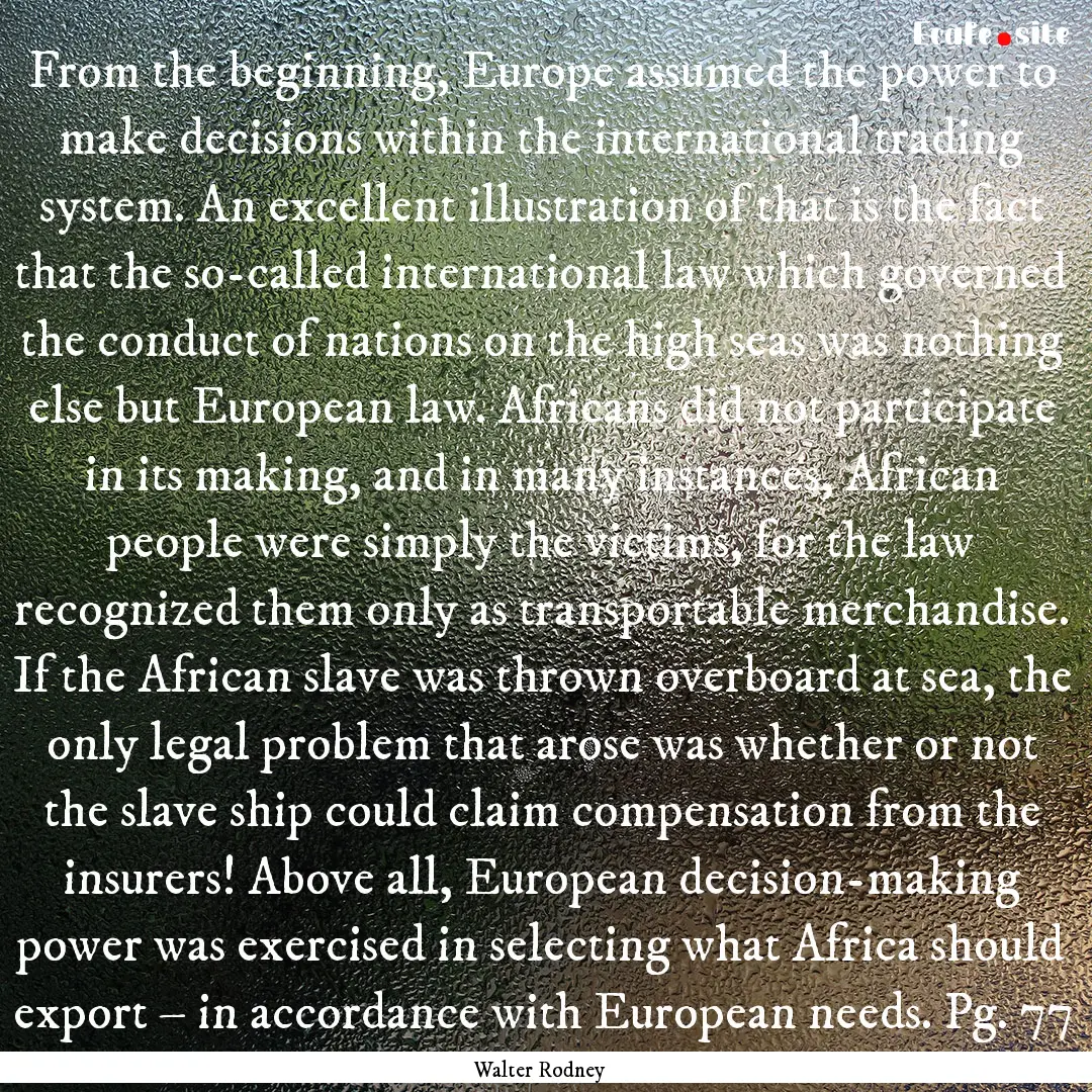 From the beginning, Europe assumed the power.... : Quote by Walter Rodney