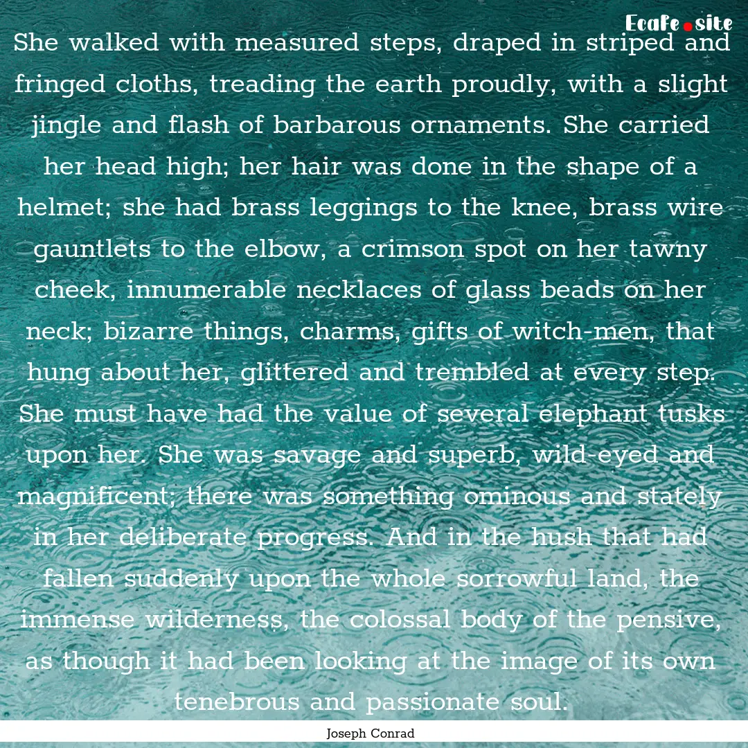 She walked with measured steps, draped in.... : Quote by Joseph Conrad