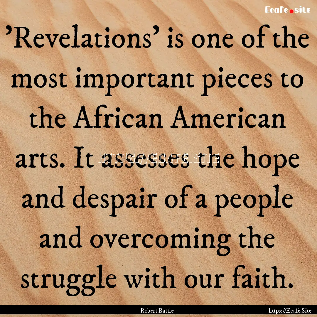 'Revelations' is one of the most important.... : Quote by Robert Battle