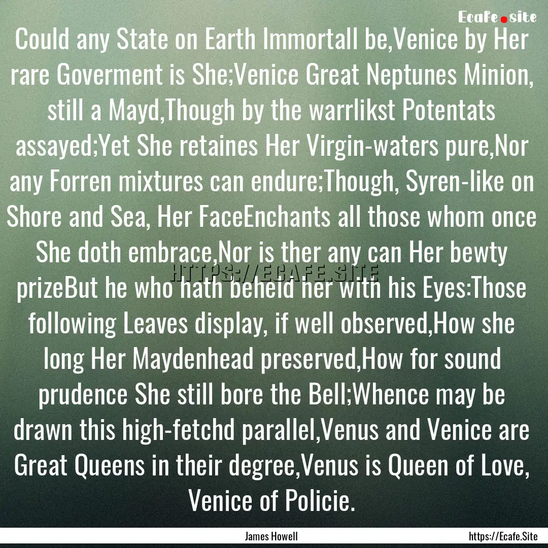 Could any State on Earth Immortall be,Venice.... : Quote by James Howell