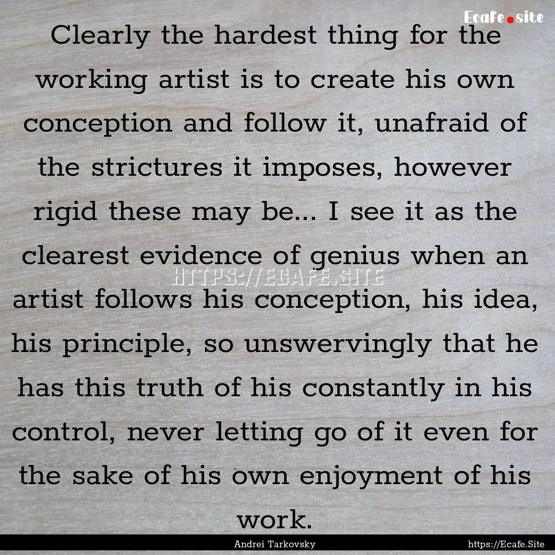 Clearly the hardest thing for the working.... : Quote by Andrei Tarkovsky